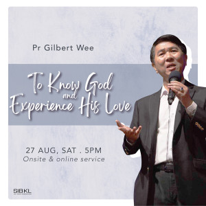 To Know God and Experience His Love by Pastor Gilbert Wee