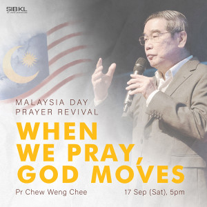 Malaysia Day Weekend: When We Pray, God Moves by Pastor Chew Weng Chee