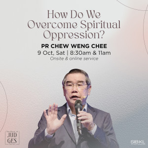 Judges 3: How do We Overcome Spiritual Oppression by Pastor Chew Weng Chee