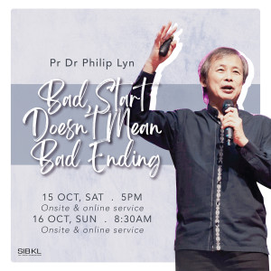Bad Start Doesn’t Mean Bad Ending by Pastor Dr Philip Lyn