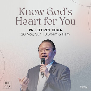 Judges 10-12: Know God’s Heart for You by Pastor Jeffrey Chua