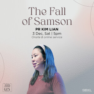 Judges 16: The Fall of Samson by Pastor Kim Lian