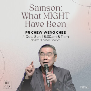 Judges 16: Samson: What MIGHT Have Been by Pastor Chew Weng Chee