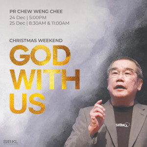 Christmas Weekend: God With Us by Pastor Chew Weng Chee
