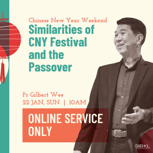 Chinese New Year Weekend: Similarities of CNY Festival and the Passover by Pastor Gilbert Wee