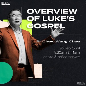 Luke Overview: Overview of Luke’s Gospel by Pastor Chew Weng Chee