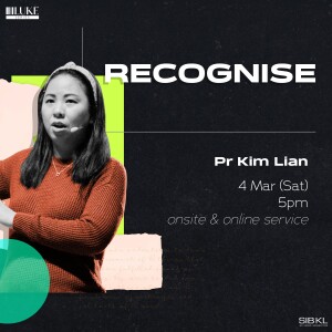 Luke 5-6: Recognise by Pastor Kim Lian