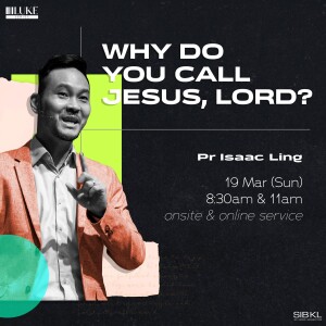 Luke 6: Who do You Call Jesus, Lord? by Pastor Isaac Ling