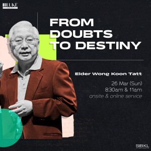 Luke 7: From Doubts to Destiny by Elder Wong Koon Tatt
