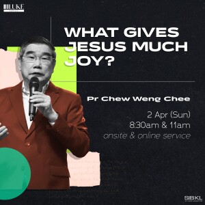 Luke 10: What Gives Jesus Much Joy? by Pastor Chew Weng Chee