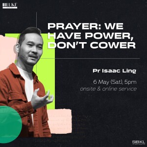 Prayer: We Have Power, Don’t Cower by Pastor Isaac Ling