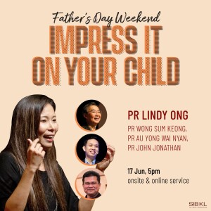 Father’s Day Weekend: Impress it on Your Child by Pr Lindy Ong