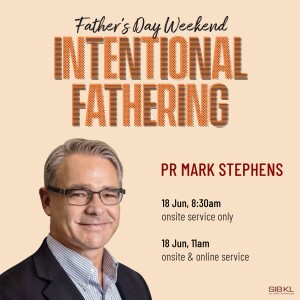 Father’s Day Weekend: Intentional Fathering by Pr Mark Stephens