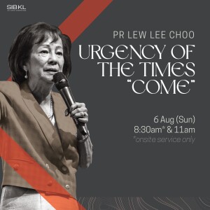 Urgency of the Times ”Come” by Pr Lew Lee Choo