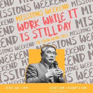 Missions Weekend: Work While it is Still Day by Pr Chew Weng Chee