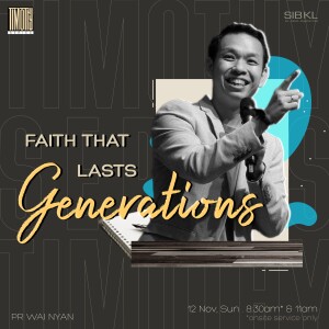 Faith that Lasts Generations by Pr Wai Nyan