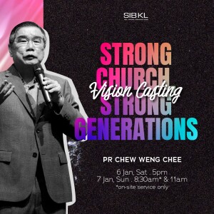 Vision Casting: Strong Church, Strong Generations by Pr Chew Weng Chee