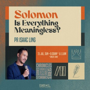 2 Chronicles: Solomon - Is Everything Meaningless? - Pr Isaac Ling