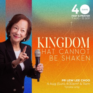 Kingdom that Cannot be Shaken - Pr Lew Lee Choo