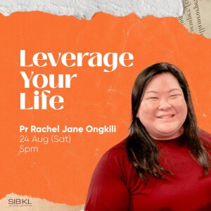 Leverage Your Life! - Pr Rachel Jane Ongkili // 24 AUG 2024