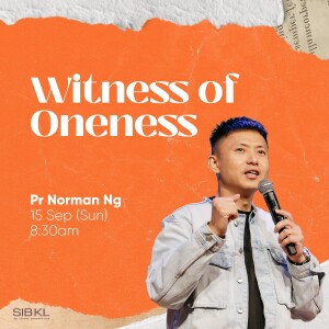 Witness of Oneness - Pr Norman Ng // 15 Sep 2024