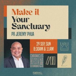 2 Chronicles 5: Make it Your Sanctuary - Pr Jeremy Phua