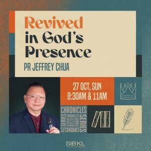 Chronicles 7: Revived in God's Presence - Pr Jeffrey Chua