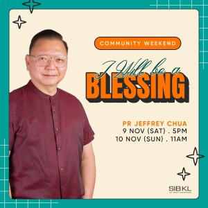 Community Weekend: I Will be a Blessing - Pr Jeffrey Chua