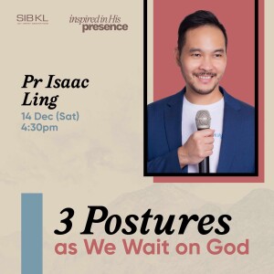 3 Postures as We Wait on God by Pastor Isaac Ling