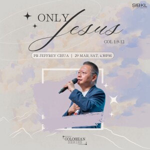 Colossians: Only Jesus - Colossians 19:12 by Pr Jeffrey Chua