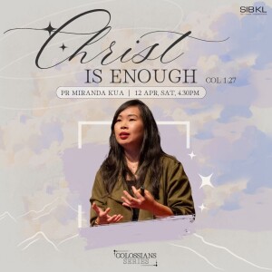 Colossians: Christ is Enough - Colossians 1:27 by Pr Miranda Kua
