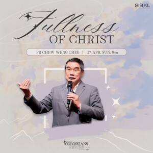 Colossians: Fullness of Christ - Colossians 2:9-15 by Pr Chew Weng Chee