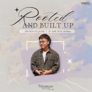 Colossians: Rooted and Built in Christ - Colossians 2:6-7 by Pr Shaun Quek