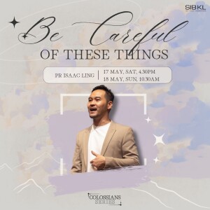 Colossians: Be Careful of These Things - Colossians 2-15 by Pr Isaac Ling