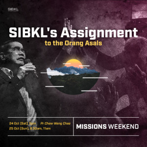 Missions Weekend: SIBKL's Assignment to the Orang Asals by Pastor Chew Weng Chee