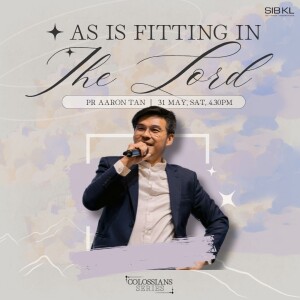Colossians: As is Fitting in the Lord - Colossians 3:18-19 - by Pr Aaron Tan