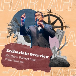 Zechariah: Overview by Pastor Chew Weng Chee