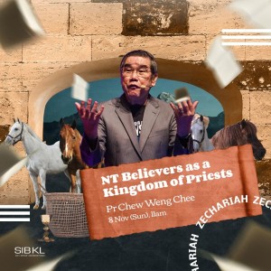 Zechariah 6: NT Believers as a Kingdom of Priests by Pastor Chew Weng Chee