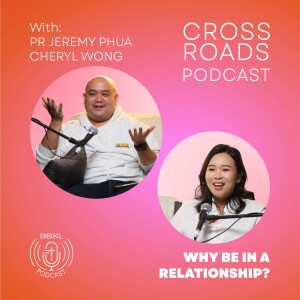 Ep V | Part II - Crossroads Podcast: Why Ber In A Relationship? [Relationships]