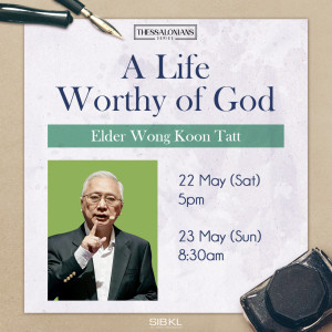Thessalonians Series: A Life Worthy of God by Elder Wong Koon Tatt