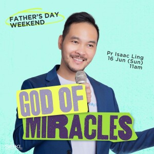 Father's Day Weekend: God of Miracles - Pr Isaac Ling