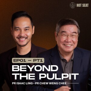 Beyond the Pulpit (Pt. 1) ft. Pr Chew Weng Chee & Pr Isaac Ling | SIBKL Hot Seat Podcast | #Ep1 • pt.1