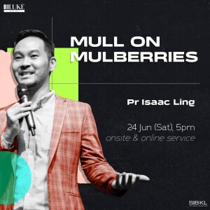 Luke 17: Mull on Mulberries by Pr Isaac Ling
