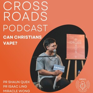 Ep I | Pt II - Crossroads Podcast: Can Christians Vape? [Can or Cannot?]