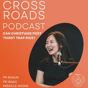 Ep I | Pt III - Crossroads Podcast: Can Christians Post Thirst Trap Pictures? [Can or Cannot]