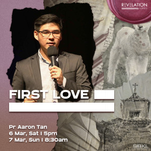 Revelation Series: First Love by Pastor Aaron Tan