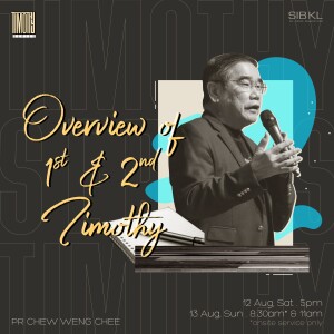 Timothy Overview: Overview of 1st & 2nd Timothy by Pr Chew Weng Chee