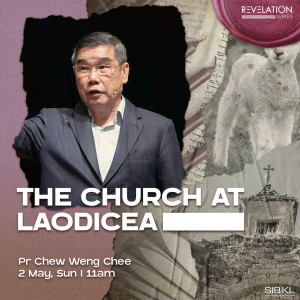 Revelation Series: The Church at Laodicea by Pastor Chew Weng Chee