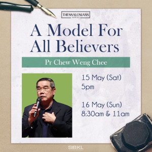 Thessalonians Series: A Model for All Believers by Pastor Chew Weng Chee