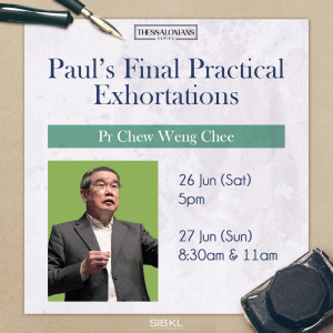 Thessalonians Series: Paul's Final Practical Exhortations by Pastor Chew Weng Chee